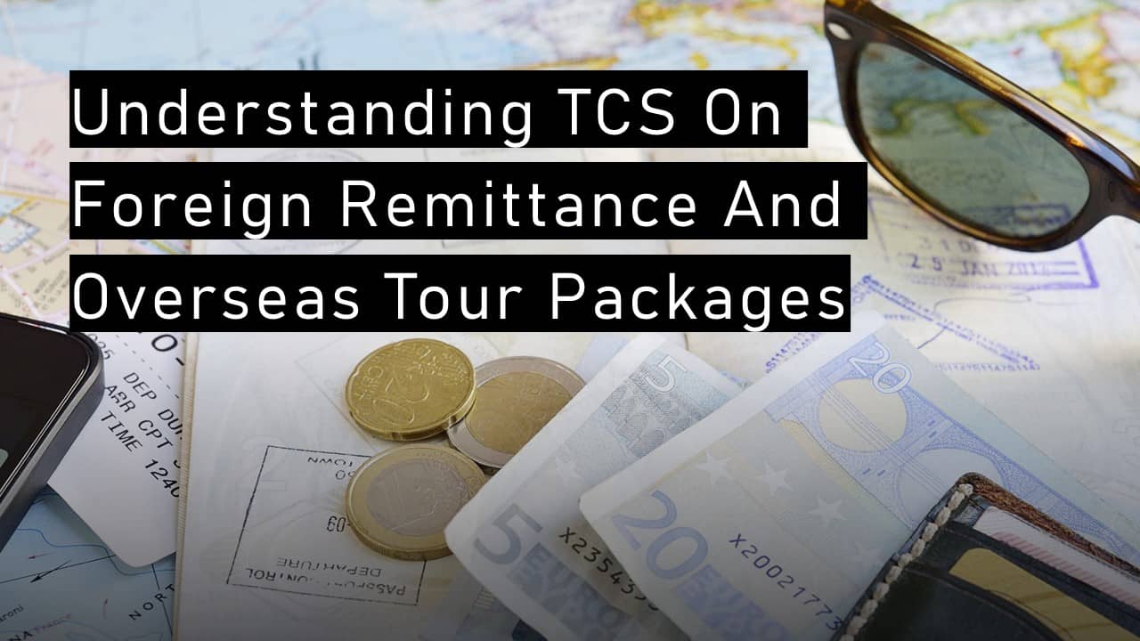 Understanding TCS on Foreign Remittance and Overseas Tour Packages